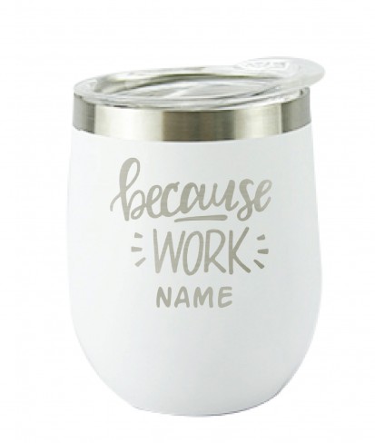 Because Work White Wine Personalised Vacuum Insulated Stainless Steel Tumbler with Lid